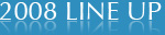 2008 LINE UP